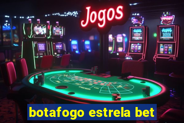 botafogo estrela bet